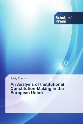 An Analysis of Institutional Constitution-Making in the European Union
