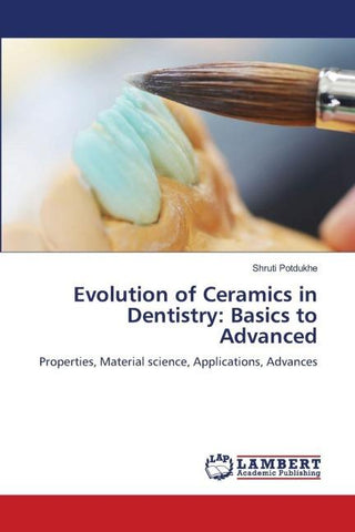Evolution of Ceramics in Dentistry: Basics to Advanced