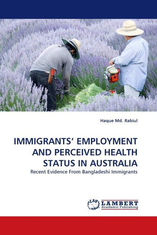 IMMIGRANTS'' EMPLOYMENT AND PERCEIVED HEALTH STATUS IN AUSTRALIA