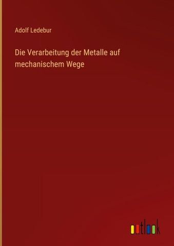 Die Verarbeitung der Metalle auf mechanischem Wege