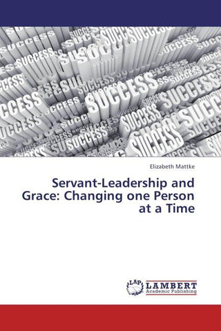 Servant-Leadership and Grace:  Changing one Person at a Time