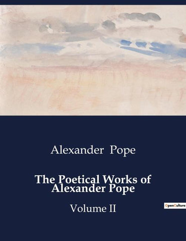 THE POETICAL WORKS OF ALEXANDER POPE