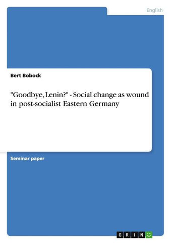 "Goodbye, Lenin?" - Social change as wound in post-socialist Eastern Germany