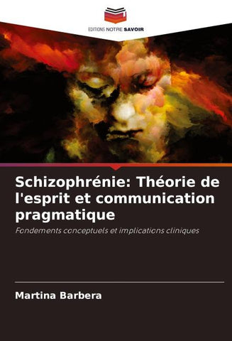 Schizophrénie: Théorie de l'esprit et communication pragmatique