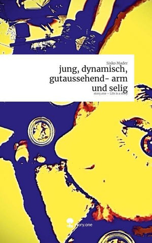 jung, dynamisch, gutaussehend- arm und selig. Life is a Story - story.one