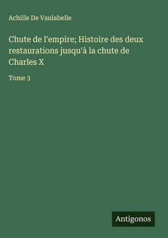 Chute de l'empire; Histoire des deux restaurations jusqu'à la chute de Charles X
