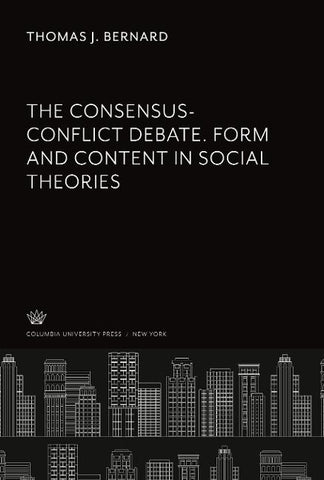 The Consensus-Conflict Debate. Form and Content in Social Theories