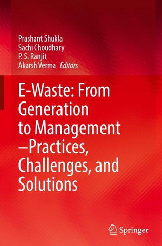 E-Waste: From Generation to Management–Practices, Challenges, and Solutions