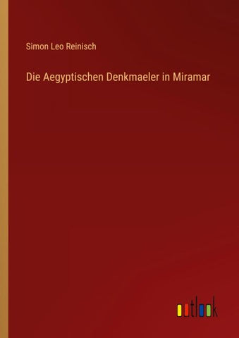 Die Aegyptischen Denkmaeler in Miramar