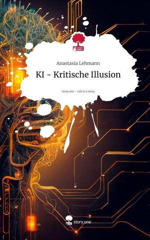 KI - Kritische Illusion. Life is a Story - story.one