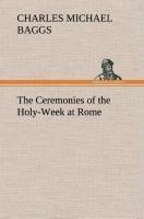 The Ceremonies of the Holy-Week at Rome