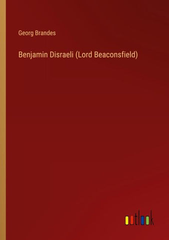 Benjamin Disraeli (Lord Beaconsfield)