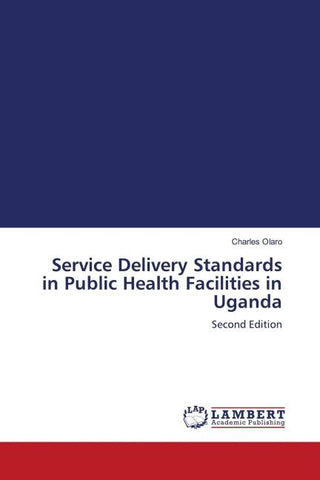 Service Delivery Standards in Public Health Facilities in Uganda