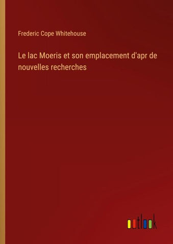Le lac Moeris et son emplacement d'apr de nouvelles recherches