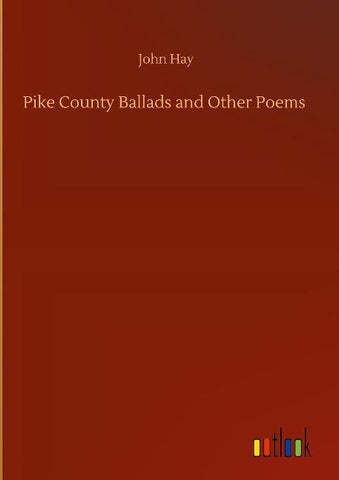 Pike County Ballads and Other Poems
