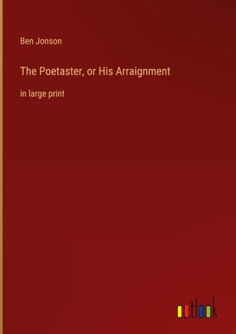 The Poetaster, or His Arraignment