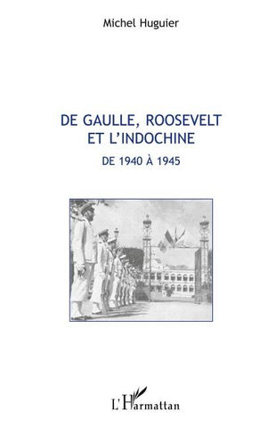 De Gaulle, Roosevelt et l'Indochine de 1940 à 1945