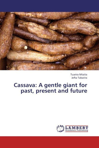 Cassava: A gentle giant for past, present and future