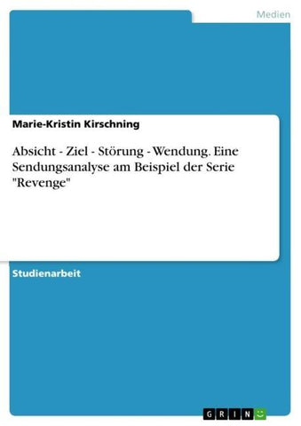 Absicht - Ziel - Störung - Wendung. Eine Sendungsanalyse am Beispiel der Serie "Revenge"