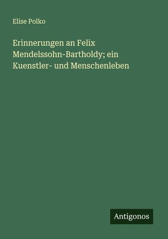 Erinnerungen an Felix Mendelssohn-Bartholdy; ein Kuenstler- und Menschenleben