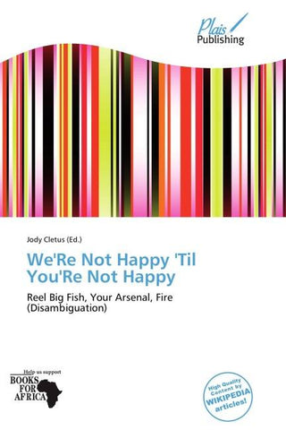 We'Re Not Happy 'Til You'Re Not Happy