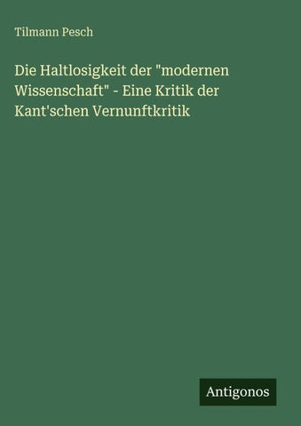 Die Haltlosigkeit der "modernen Wissenschaft" - Eine Kritik der Kant'schen Vernunftkritik