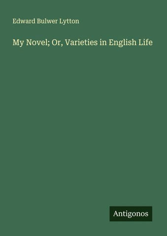 My Novel; Or, Varieties in English Life