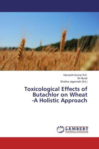 Toxicological Effects of Butachlor on Wheat -A Holistic Approach