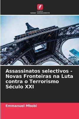 Assassinatos selectivos - Novas Fronteiras na Luta contra o Terrorismo Século XXI
