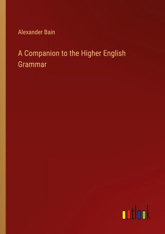A Companion to the Higher English Grammar
