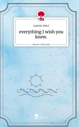 everything I wish you knew.. Life is a Story - story.one