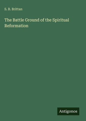 The Battle Ground of the Spiritual Reformation