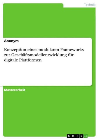 Konzeption eines modularen Frameworks zur Geschäftsmodellentwicklung für digitale Plattformen