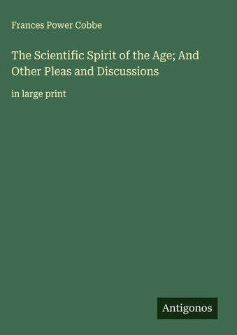 The Scientific Spirit of the Age; And Other Pleas and Discussions