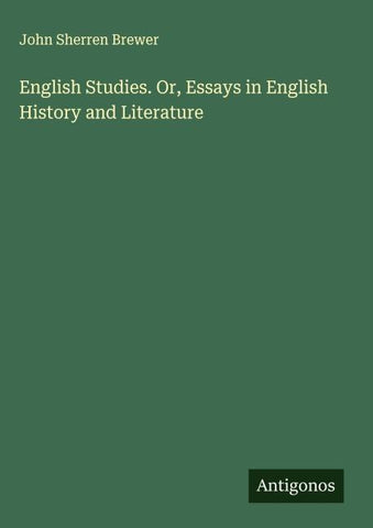 English Studies. Or, Essays in English History and Literature