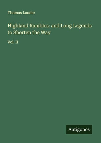 Highland Rambles: and Long Legends to Shorten the Way