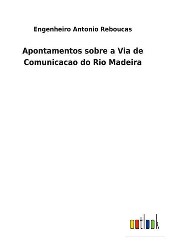 Apontamentos sobre a Via de Comunicacao do Rio Madeira