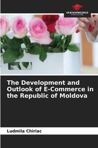 The Development and Outlook of E-Commerce in the Republic of Moldova