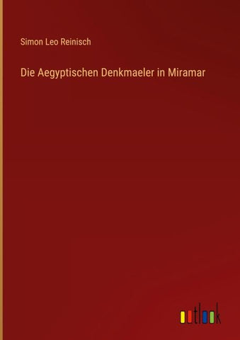 Die Aegyptischen Denkmaeler in Miramar