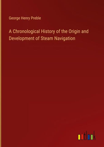 A Chronological History of the Origin and Development of Steam Navigation