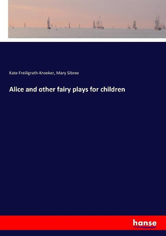 Alice and other fairy plays for children