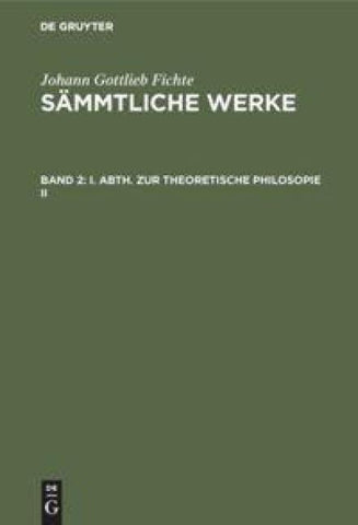 I. Abth. Zur Theoretische Philosopie II