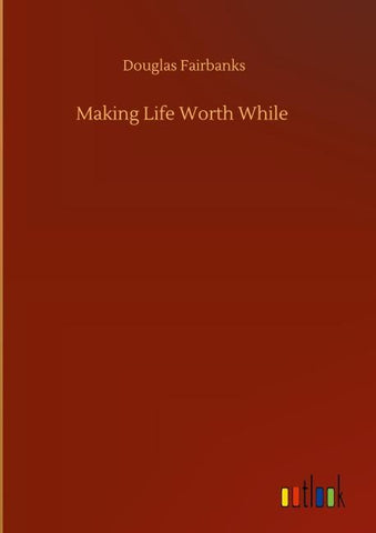 Making Life Worth While