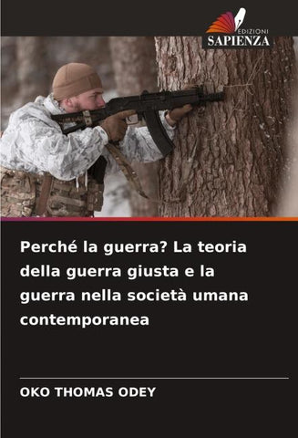Perché la guerra? La teoria della guerra giusta e la guerra nella società umana contemporanea