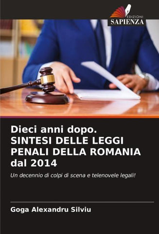 Dieci anni dopo. SINTESI DELLE LEGGI PENALI DELLA ROMANIA dal 2014