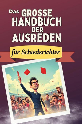 Das große Handbuch der Ausreden für Schiedsrichter