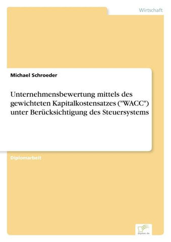 Unternehmensbewertung mittels des gewichteten Kapitalkostensatzes ("WACC") unter Berücksichtigung des Steuersystems