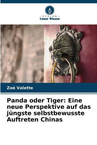 Panda oder Tiger: Eine neue Perspektive auf das jüngste selbstbewusste Auftreten Chinas