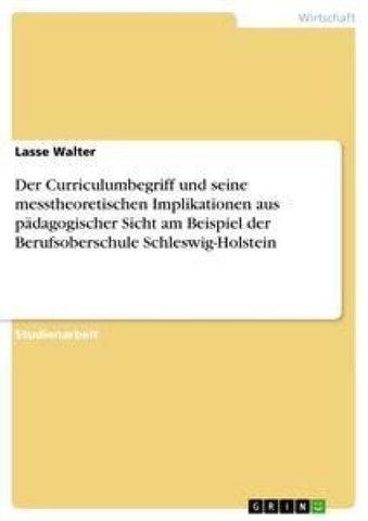 Der Curriculumbegriff und seine messtheoretischen Implikationen aus pädagogischer Sicht am Beispiel der Berufsoberschule Schleswig-Holstein