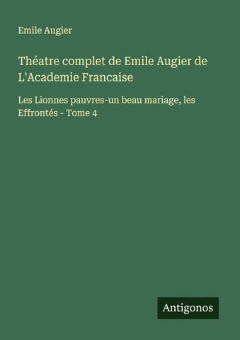 Théatre complet de Emile Augier de L'Academie Francaise